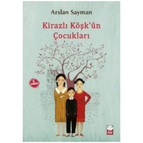 Kirazlı Köşk’ün Çocukları - Arslan Sayman