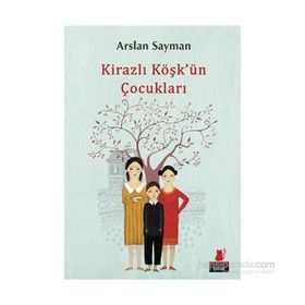 Kirazlı Köşk’ün Çocukları - Arslan Sayman