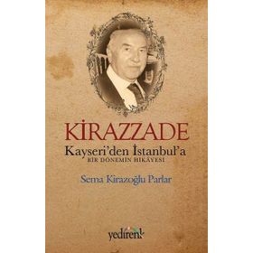 Kirazzade - Kayseriden İstanbula Bir Dönemin Hikayesi - Sema Kirazoğlu Parlar