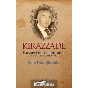 Kirazzade - Kayseriden İstanbula Bir Dönemin Hikayesi - Sema Kirazoğlu Parlar