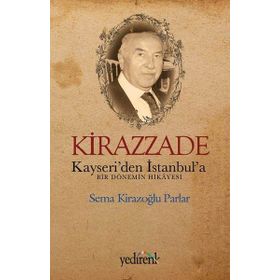 Kirazzade - Kayseriden İstanbula Bir Dönemin Hikayesi - Sema Kirazoğlu Parlar