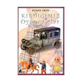 KIRDIĞIMIZ OYUNCAKLAR - SUNAY AKIN