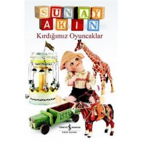 KIRDIĞIMIZ OYUNCAKLAR - SUNAY AKIN