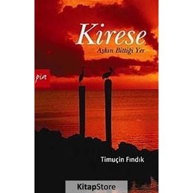 KIRESE AŞKIN BİTTİĞİ YER - TİMUÇİN FINDIK