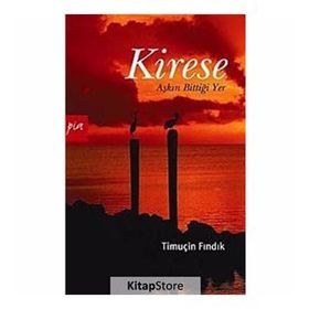 KIRESE AŞKIN BİTTİĞİ YER - TİMUÇİN FINDIK
