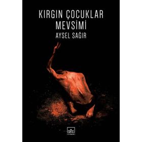 Kırgın Çocuklar Mevsimi - Aysel Sağır