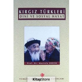 Kırgız Türkleri Dini ve Sosyal Hayat - Mustafa Erdem