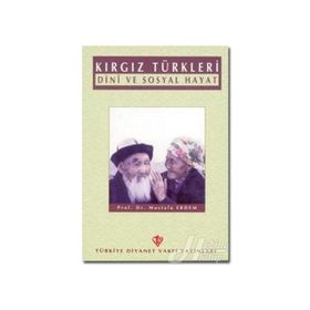 Kırgız Türkleri Dini ve Sosyal Hayat - Mustafa Erdem