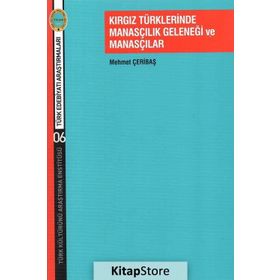 Kırgız Türklerinde Manasçılık Geleneği ve Manasçılar Mehmet Çeribaş