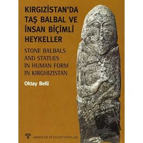 KIRGIZİSTAN'DA TAŞ BALBAL VE İNSAN BİÇİMLİ HEYKELLER - OKTAY BELLI