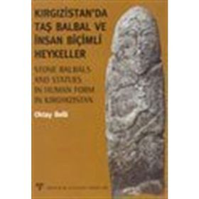 KIRGIZİSTAN'DA TAŞ BALBAL VE İNSAN BİÇİMLİ HEYKELLER - OKTAY BELLI