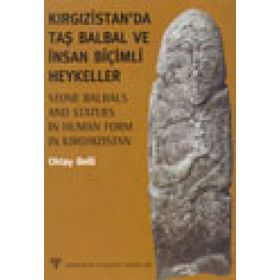 KIRGIZİSTAN'DA TAŞ BALBAL VE İNSAN BİÇİMLİ HEYKELLER - OKTAY BELLI