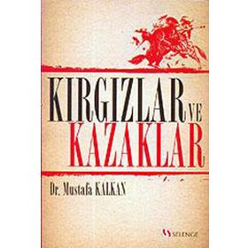 KIRGIZLAR VE KAZAKLAR - MUSTAFA KALKAN