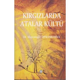 Kırgızlarda Atalar Kültü - Mayramgül Diykanbayeva