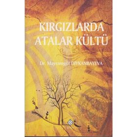 Kırgızlarda Atalar Kültü - Mayramgül Diykanbayeva