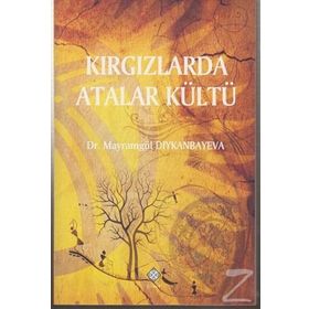 Kırgızlarda Atalar Kültü - Mayramgül Diykanbayeva