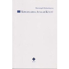 Kırgızlarda Atalar Kültü - Mayramgül Diykanbayeva