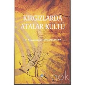 Kırgızlarda Atalar Kültü - Mayramgül Diykanbayeva