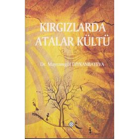 Kırgızlarda Atalar Kültü - Mayramgül Diykanbayeva