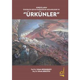 Kırgızların Özgürlük Eşitlik Bağımsızlık Mücadeleleri ve Ürkünler - Tölöbek Abdırahmanov