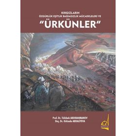 Kırgızların Özgürlük Eşitlik Bağımsızlık Mücadeleleri ve Ürkünler - Tölöbek Abdırahmanov