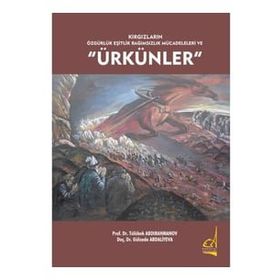 Kırgızların Özgürlük Eşitlik Bağımsızlık Mücadeleleri ve Ürkünler - Tölöbek Abdırahmanov
