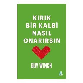 Kırık Bir Kalbi Nasıl Onarırsın - Guy Winch