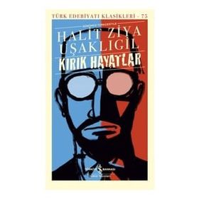 Kırık Hayatlar Günümüz Türkçesiyle - Halid Ziya Uşaklıgil