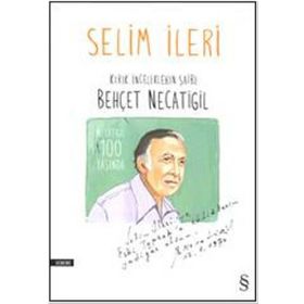 Kırık İnceliklerin Şairi Behçet Necatigil - Selim İleri
