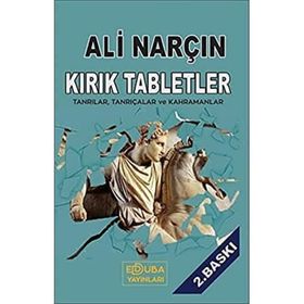 KIRIK TABLETLER TANRILAR, TANRIÇALAR VE KAHRAMANLAR - ALI NARÇIN