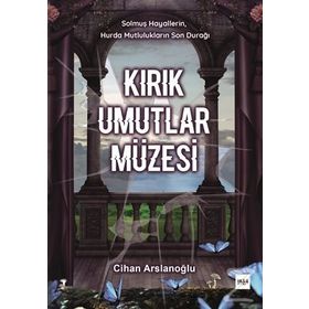 Kırık Umutlar Müzesi - Cihan Arslanoğlu