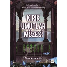 Kırık Umutlar Müzesi - Cihan Arslanoğlu