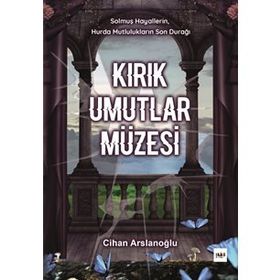 Kırık Umutlar Müzesi - Cihan Arslanoğlu