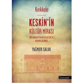 Kırıkkale Keskin’in Kültür Mirası - Yağmur Saluk