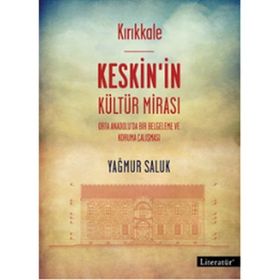 Kırıkkale Keskin’in Kültür Mirası - Yağmur Saluk