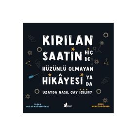 Kırılan Saatin Hiç De Hüzünlü Olmayan Hikayesi Ya Da Uzayda Nasıl Çay İçilir? - Kolektif