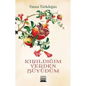 Kırıldığım Yerden Büyüdüm - Fatma Türkdoğan