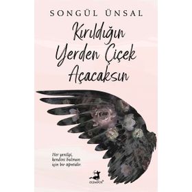 Kırıldığın Yerden Çiçek Açacaksın - Olimpos Yayınları