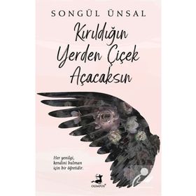 Kırıldığın Yerden Çiçek Açacaksın - Olimpos Yayınları