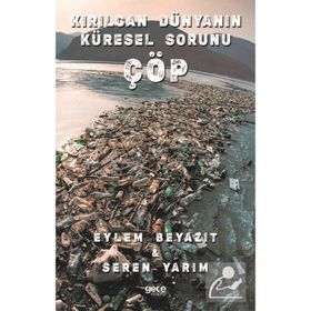 Kırılgan Dünyanın Küresel Sorunu Çöp - Eylem Beyazıt