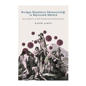 Kırılgan Hayatların Güvencesizliği ve Kayıtsızlık Kültürü - Kadir Şahin