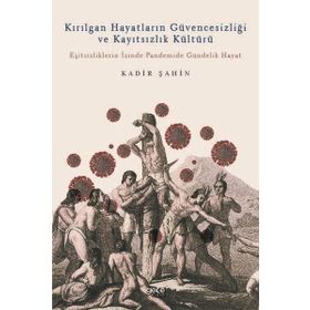 Kırılgan Hayatların Güvencesizliği ve Kayıtsızlık Kültürü - Kadir Şahin