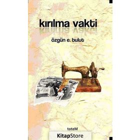 KIRILMA VAKTI - ÖZGÜN E. BULUT