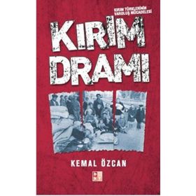 KIRIM DRAMI KIRIM TÜRKLERİNİN VAROLUŞ MÜCADELESİ - KEMAL ÖZCAN