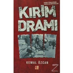 KIRIM DRAMI KIRIM TÜRKLERİNİN VAROLUŞ MÜCADELESİ - KEMAL ÖZCAN