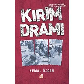 KIRIM DRAMI KIRIM TÜRKLERİNİN VAROLUŞ MÜCADELESİ - KEMAL ÖZCAN