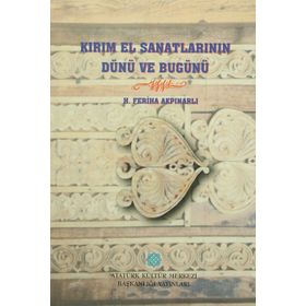 Kırım El Sanatlarının Dünü ve Bugünü - H. Feriha Akpınarlı