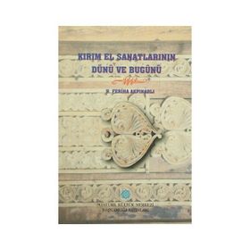 Kırım El Sanatlarının Dünü ve Bugünü - H. Feriha Akpınarlı