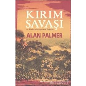 Kırım Savaşı ve Modern Avrupa'nın Doğuşu / Alan Palmer / Alfa Yayınlar ı