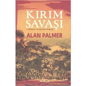 Kırım Savaşı ve Modern Avrupa'nın Doğuşu / Alan Palmer / Alfa Yayınlar ı